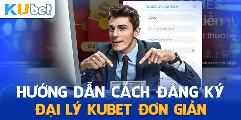 Các bước đăng ký làm đại lý Kubet