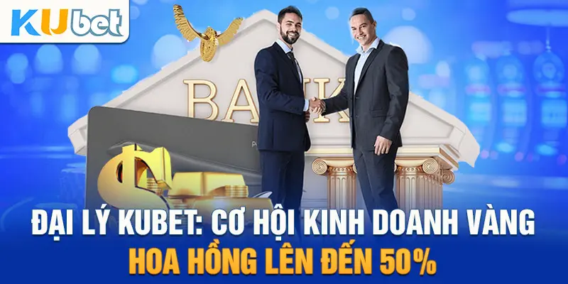 Tăng thu nhập với việc trở thành đại lý Kubet